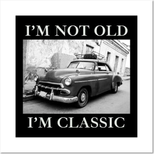 I'm Not Old I'm Classic Car Black And White Posters and Art